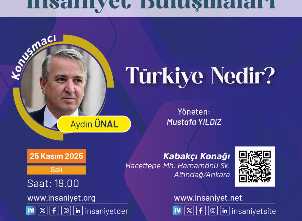 “Başkent İnsaniyet Buluşmaları”nın kasım ayı konuğu, “Türkiye Nedir?” konulu sunumuyla Aydın Ünal